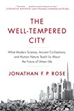 Well-Tempered City What Modern Science, Ancient Civilizations, and Human Nature Teach Us about the Future of Urban Life  9780062234735 Front Cover