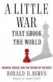 Little War That Shook the World Georgia, Russia, and the Future of the West cover art
