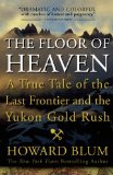 Floor of Heaven A True Tale of the Last Frontier and the Yukon Gold Rush cover art