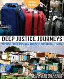 Deep Justice Journeys Moving from Mission Trips to Missional Living 2009 9780310287735 Front Cover