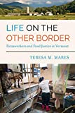 Life on the Other Border Farmworkers and Food Justice in Vermont  9780520295735 Front Cover