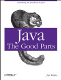 Java: the Good Parts Unearthing the Excellence in Java 2010 9780596803735 Front Cover