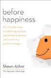 Before Happiness The 5 Hidden Keys to Achieving Success, Spreading Happiness, and Sustaining Positive Change cover art