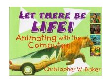 Let There Be Life! Animating with the Computer 1997 9780802784735 Front Cover