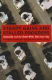 Steady Gains and Stalled Progress Inequality and the Black-White Test Score Gap cover art
