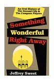 Something Wonderful Right Away An Oral History of the Second City and the Compass Players cover art