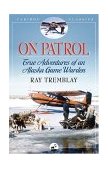 On Patrol True Adventures of an Alaska Game Warden 2004 9780882405735 Front Cover