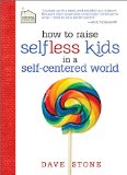 How to Raise Selfless Kids in a Self-Centered World 2013 9781400318735 Front Cover