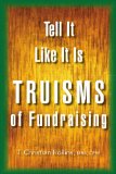 Tell It Like It Is Truisms of Fundraising 2010 9781453507735 Front Cover