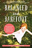 Balanced and Barefoot How Unrestricted Outdoor Play Makes for Strong, Confident, and Capable Children  9781626253735 Front Cover