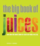 Big Book of Juices More Than 400 Natural Blends for Health and Vitality Every Day 2010 9781844839735 Front Cover