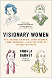 Visionary Women How Rachel Carson, Jane Jacobs, Jane Goodall, and Alice Waters Changed Our World  9780062310736 Front Cover