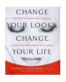 Change Your Looks, Change Your Life Quick Fixes and Cosmetic Surgery Solutions for Looking Younger, Feeling Healthier, and Living Better 2002 9780066213736 Front Cover
