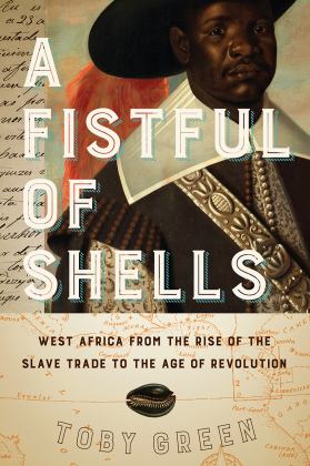 Fistful of Shells West Africa from the Rise of the Slave Trade to the Age of Revolution  9780226789736 Front Cover
