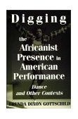 Digging the Africanist Presence in American Performance Dance and Other Contexts
