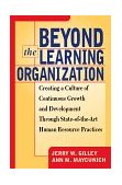 Beyond the Learning Organization Creating a Culture of Continuous Growth and Development Through State-Of-the-Art Human Resource Practicies  9780738200736 Front Cover