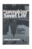Unmaking of Soviet Life Everyday Economies after Socialism cover art