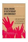 Social Origins of Dictatorship and Democracy Lord and Peasant in the Making of the Modern World cover art