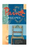Paint Recipes A Step-By-Step Guide to Colors and Finishes for the Home  9780811811736 Front Cover