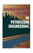 Environmental Control in Petroleum Engineering 1996 9780884152736 Front Cover