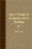 Logic of Thought, of Investigation and of Knowledge - 2007 9781406731736 Front Cover