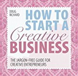 How to Start a Creative Business The Jargon-Free Guide for Creative Entrepreneurs  9781446302736 Front Cover