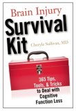 Brain Injury Survival Kit 365 Tips, Tools and Tricks to Deal with Cognitive Function Loss  9781932603736 Front Cover