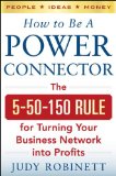 How to Be a Power Connector: the 5+50+100 Rule for Turning Your Business Network into Profits  9780071830737 Front Cover