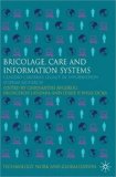 Bricolage, Care and Information Systems Claudio Ciborra's Legacy in Information Systems Research 2009 9780230220737 Front Cover