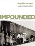 Impounded Dorothea Lange and the Censored Images of Japanese American Internment  9780393060737 Front Cover