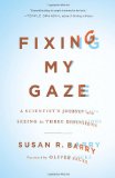 Fixing My Gaze A Scientist's Journey into Seeing in Three Dimensions cover art