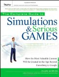 Complete Guide to Simulations and Serious Games How the Most Valuable Content Will Be Created in the Age Beyond Gutenberg to Google cover art