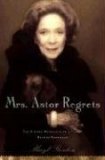 Mrs. Astor Regrets The Hidden Betrayals of a Family Beyond Reproach  9780618893737 Front Cover