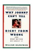 Why Johnny Can't Tell Right from Wrong And What We Can Do about It  9780671870737 Front Cover