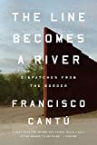 Line Becomes a River Dispatches from the Border  9780735217737 Front Cover