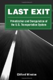 Last Exit Privatization and Deregulation of the U. S. Transportation System 2010 9780815704737 Front Cover