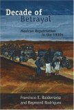Decade of Betrayal Mexican Repatriation in The 1930s