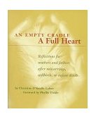 Empty Cradle, a Full Heart Reflections for Mothers and Fathers after Miscarriage, Stillbirth, or Infant Death  9780829411737 Front Cover