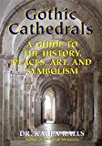 Gothic Cathedrals A Guide to the History, Places, Art, and Symbolism  9780892541737 Front Cover