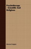 Psychotherapy - Scientific and Religious 2007 9781406747737 Front Cover