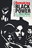 Remaking Black Power How Black Women Transformed an Era  9781469654737 Front Cover