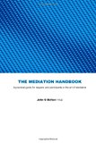 Mediation Handbook Practical Guide for Lawyers and Participants in the Art of Mediation 2013 9781482750737 Front Cover