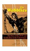 Wobblies The Story of the IWW and Syndicalism in the United States cover art