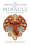 Twelve Conditions of a Miracle The Miracle Worker's Handbook 2008 9781585426737 Front Cover