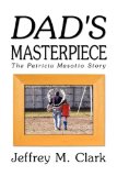 Dad's Masterpiece : The Patricia Masotto Story 2009 9781606938737 Front Cover
