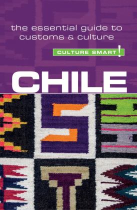 Chile - Culture Smart! The Essential Guide to Customs and Culture 2nd 9781857338737 Front Cover