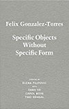 Felix Gonzalez-Torres: Specific Objects Without Specific Form  9783863359737 Front Cover