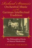 Richard Strauss's Orchestral Music and the German Intellectual Tradition The Philosophical Roots of Musical Modernism 2005 9780253345738 Front Cover