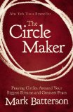 Circle Maker Praying Circles Around Your Biggest Dreams and Greatest Fears 2012 9780310330738 Front Cover