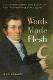 Words Made Flesh Nineteenth-Century Deaf Education and the Growth of Deaf Culture